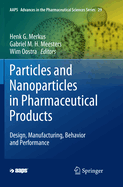 Particles and Nanoparticles in Pharmaceutical Products: Design, Manufacturing, Behavior and Performance
