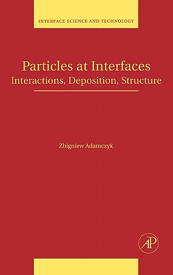 Particles at Interfaces: Interactions, Deposition, Structure Volume 9 - Adamczyk, Zbigniew