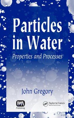 Particles in Water: Properties and Processes - Gregory, John