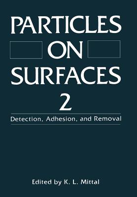 Particles on Surfaces 2: Detection, Adhesion, and Removal - Mittal, K L (Editor)