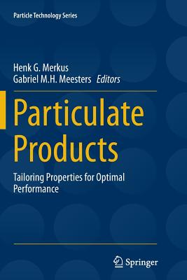 Particulate Products: Tailoring Properties for Optimal Performance - Merkus, Henk G (Editor), and Meesters, Gabriel M H (Editor)