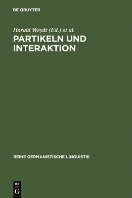 Partikeln und Interaktion - Weydt, Harald (Editor), and Internationales Kolloquium Funktionen Der Partikeln in Dialogischer Interaktion, Berlin West (Editor)