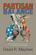 Partisan Balance: Why Political Parties Don't Kill the U.S. Constitutional System