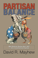 Partisan Balance: Why Political Parties Don't Kill the U.S. Constitutional System