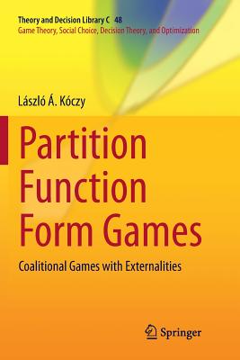 Partition Function Form Games: Coalitional Games with Externalities - K�czy, L�szl� �