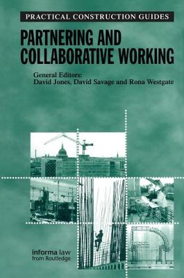 Partnering and Collaborative Working - Westgate, Rona (Editor), and Jones, David (Editor), and Savage, David (Editor)