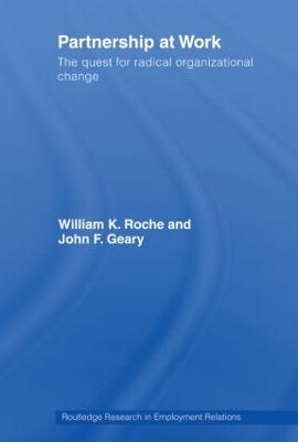 Partnership at Work: The Quest for Radical Organizational Change - Roche, Bill, and Geary, John