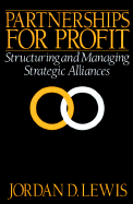 Partnerships for Profit: Structuring and Managing Strategic Alliances