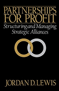 Partnerships for Profit: Structuring and Managing Strategic Alliances