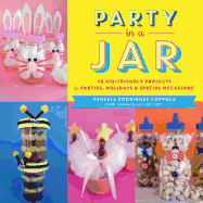 Party in a Jar: 16 Kid-Friendly Projects for Parties, Holidays & Special Occasions