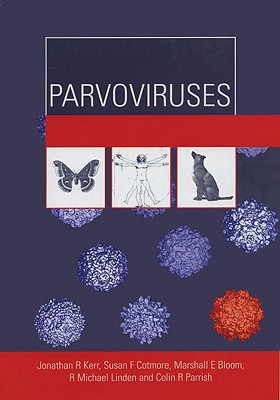 Parvoviruses - Kerr, Jonathan R (Editor), and Cotmore, Susan F (Editor), and Bloom, Marshall E (Editor)