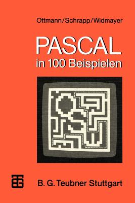 Pascal in 100 Beispielen - Ottmann, Thomas, and Schr�der, Michael, and Widmayer, Peter
