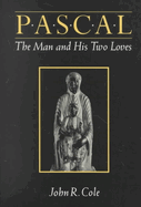 Pascal: The Man and His Two Loves