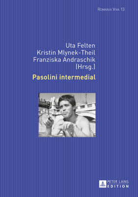 Pasolini Intermedial - Felten, Uta (Editor), and Mlynek-Theil, Kristin (Editor)