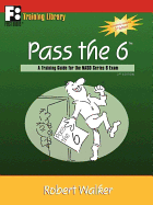 Pass the 6: A Training Guide for the NASD Series 6 Exam
