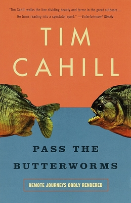 Pass the Butterworms: Remote Journeys Oddly Rendered - Cahill, Tim