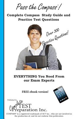 Pass the COMPASS: COMPASS Study Guide and Practice Test Questions - Complete Test Preparation Inc
