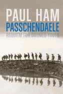 Passchendaele: Requiem for Doomed Youth