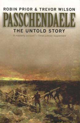 Passchendaele: The Untold Story; Second Edition - Prior, Robin, and Wilson, Trevor, Professor