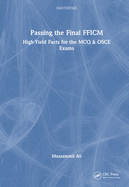 Passing the Final Fficm: High-Yield Facts for the McQ & OSCE Exams