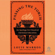 Passing the Torch: An Apology for Classical Christian Education