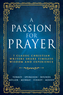 Passion for Prayer: 7 Classic Christian Writers Share Timeless Wisdom and Experience (Reissue)