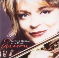 Passion - Ang�le Dubeau (violin); La Piet�