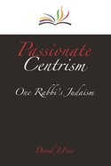 Passionate Centrism: One Rabbi's Judaism
