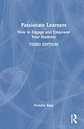 Passionate Learners: How to Engage and Empower Your Students