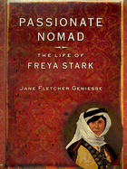 Passionate Nomad: The Life of Freya Stark