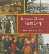 Passionate Observer: Eudora Welty Among Artists of the Thirties