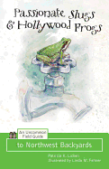 Passionate Slugs & Hollywood Frogs: An Uncommon Field Guide to Northwest Backyards