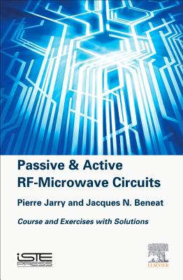 Passive and Active Rf-Microwave Circuits: Course and Exercises with Solutions - Jarry, Pierre, and Beneat, Jacques N
