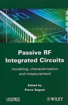 Passive RF Integrated Circuits: Modeling, Characterization and Measurement - Saguet, Pierre (Editor)