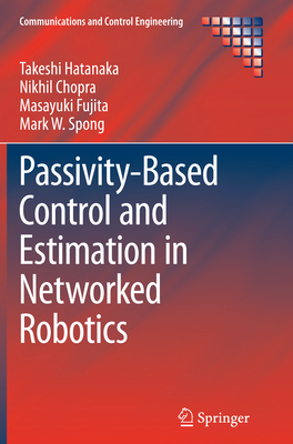Passivity-Based Control and Estimation in Networked Robotics - Hatanaka, Takeshi, and Chopra, Nikhil, and Fujita, Masayuki