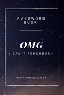 Password Book: OMG I CAN't REMEMBER!!: Internet Password Keeper Book