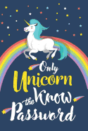 Password Book: Only Unicorn Know the Password - Internet Password Logbook for Protect Over 300+ User and Pass