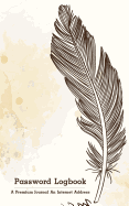 Password Logbook: A Premium Journal An Internet Address and Password Journal: Feather: internet password organizer, username and password book