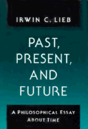 Past Present and Future: A Philosophical Essay about Time