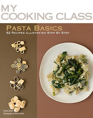 Pasta Basics: 82 Recipes Illustrated Step by Step - Zavan, Laura, and Javelle, Pierre (Photographer)