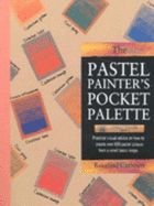 Pastel Painter's Pocket Palette: A Practical Visual Guide to Colour Mixing