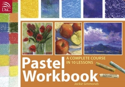 Pastel Workbook: A Complete Course in 10 Lessons - Simmonds, Jackie