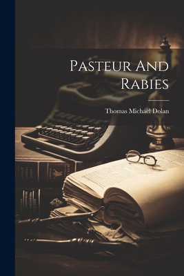 Pasteur And Rabies - Dolan, Thomas Michael