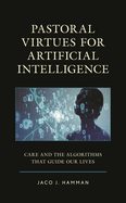 Pastoral Virtues for Artificial Intelligence: Care and the Algorithms That Guide Our Lives