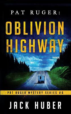 Pat Ruger: Oblivion Highway - Huber, Jack