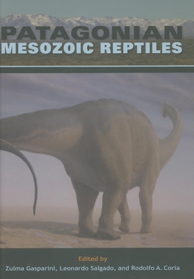 Patagonian Mesozoic Reptiles - Gasparini, Zulma (Editor), and Coria, Rodolfo A (Editor), and Salgado, Leonardo (Editor)