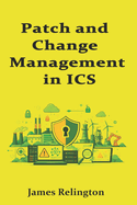 Patch and Change Management in ICS: Balancing Safety and Uptime