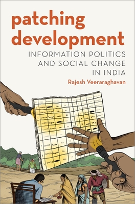 Patching Development: Information Politics and Social Change in India - Veeraraghavan, Rajesh
