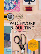 Patchwork and Quilting: A Maker's Guide