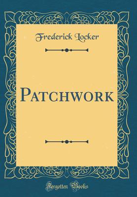 Patchwork (Classic Reprint) - Locker, Frederick